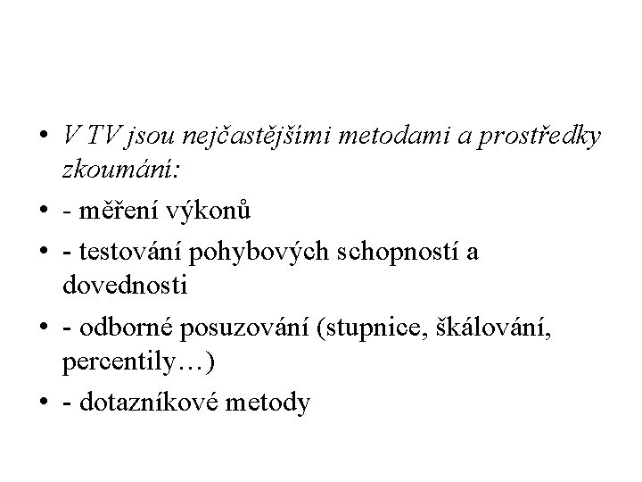  • V TV jsou nejčastějšími metodami a prostředky zkoumání: • - měření výkonů