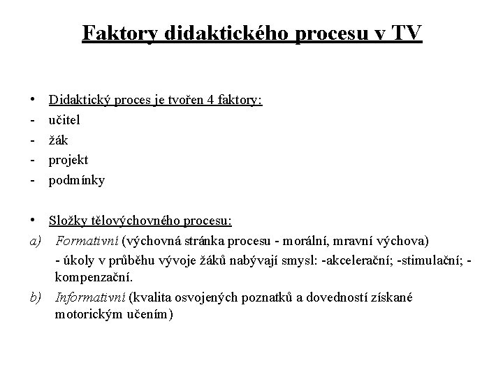 Faktory didaktického procesu v TV • - Didaktický proces je tvořen 4 faktory: učitel