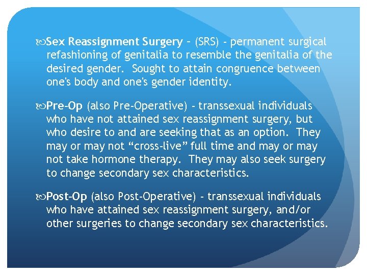  Sex Reassignment Surgery – (SRS) - permanent surgical refashioning of genitalia to resemble