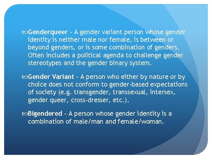  Genderqueer – A gender variant person whose gender identity is neither male nor