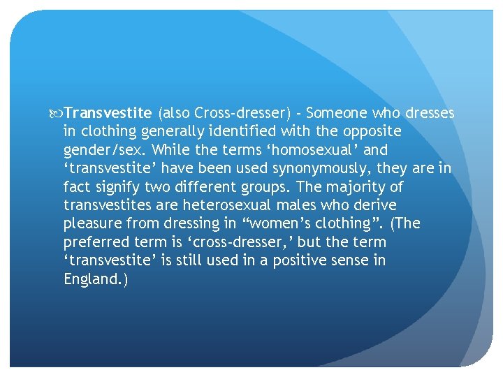  Transvestite (also Cross-dresser) - Someone who dresses in clothing generally identified with the
