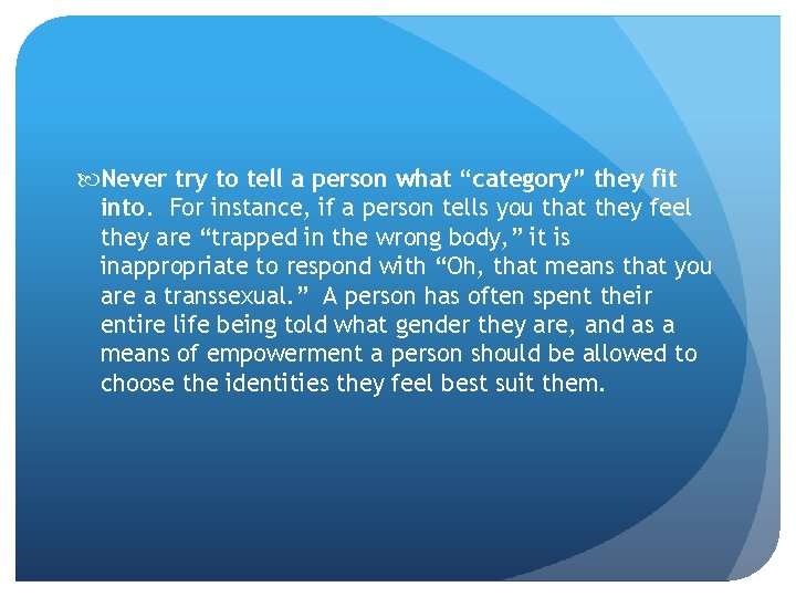  Never try to tell a person what “category” they fit into. For instance,