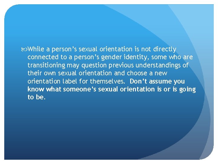  While a person’s sexual orientation is not directly connected to a person’s gender