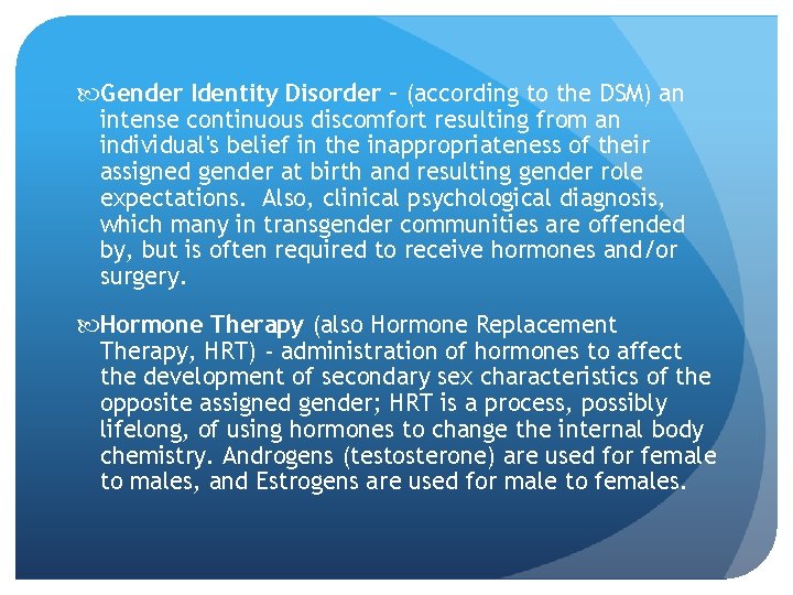  Gender Identity Disorder – (according to the DSM) an intense continuous discomfort resulting