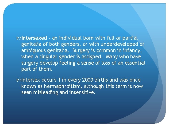  Intersexed - an individual born with full or partial genitalia of both genders,