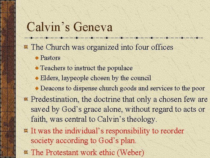 Calvin’s Geneva The Church was organized into four offices Pastors Teachers to instruct the