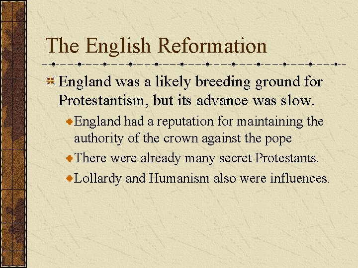 The English Reformation England was a likely breeding ground for Protestantism, but its advance