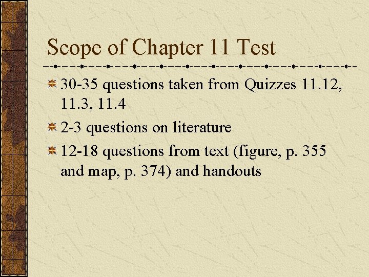 Scope of Chapter 11 Test 30 -35 questions taken from Quizzes 11. 12, 11.