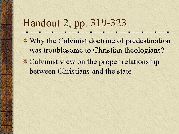 Handout 2, pp. 319 -323 Why the Calvinist doctrine of predestination was troublesome to
