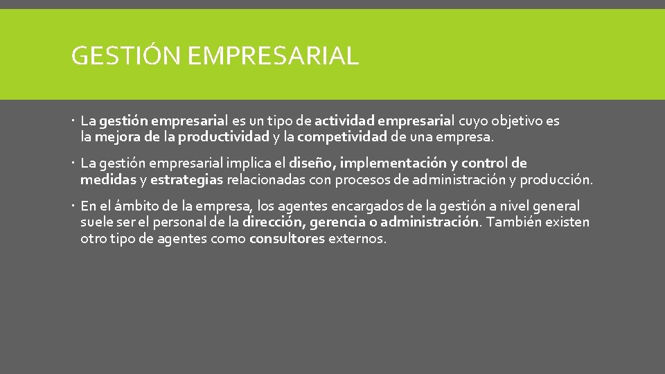 GESTIÓN EMPRESARIAL La gestión empresarial es un tipo de actividad empresarial cuyo objetivo es