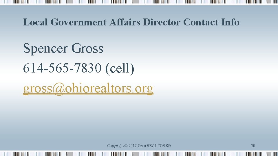 Local Government Affairs Director Contact Info Spencer Gross 614 -565 -7830 (cell) gross@ohiorealtors. org