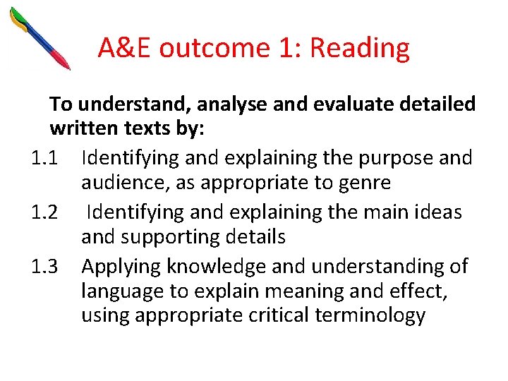 A&E outcome 1: Reading To understand, analyse and evaluate detailed written texts by: 1.