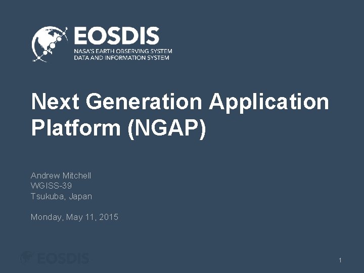 Next Generation Application Platform (NGAP) Andrew Mitchell WGISS-39 Tsukuba, Japan Monday, May 11, 2015
