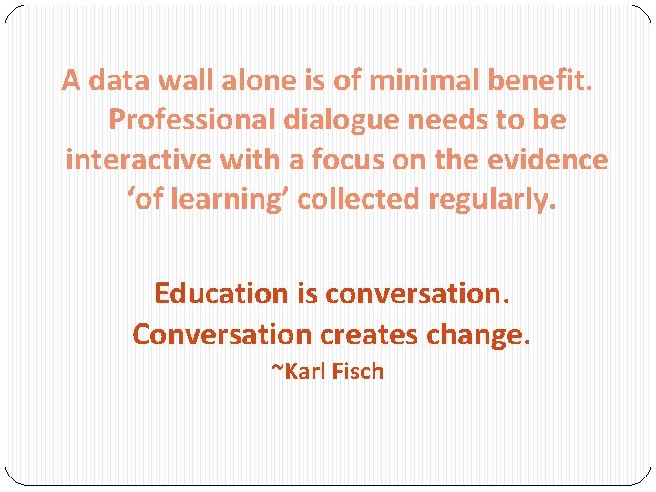 A data wall alone is of minimal benefit. Professional dialogue needs to be interactive