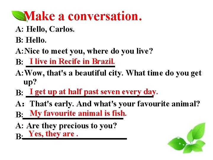 Make a conversation. A: Hello, Carlos. B: Hello. A: Nice to meet you, where Make a conversation. A: Hello, Carlos. B: Hello. A: Nice to meet you, where
