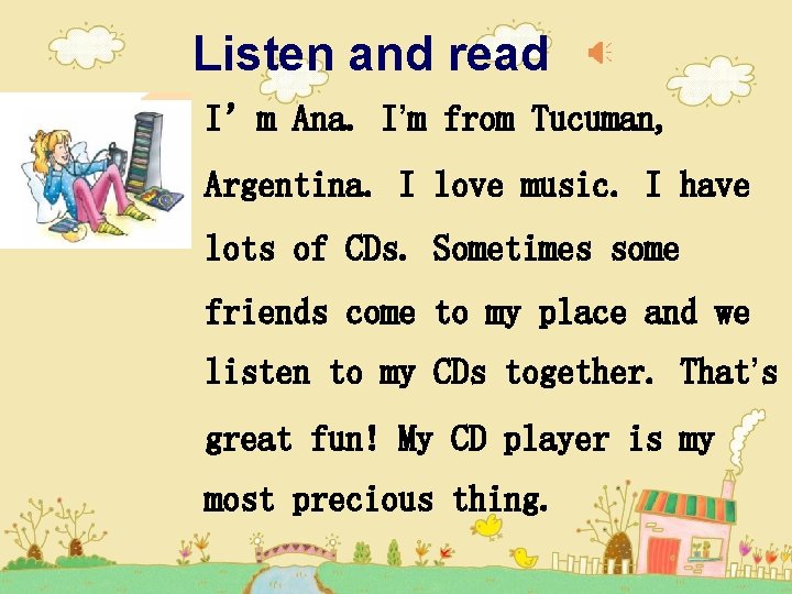 Listen and read I’m Ana. I’m from Tucuman, Argentina. I love music. I have Listen and read I’m Ana. I’m from Tucuman, Argentina. I love music. I have