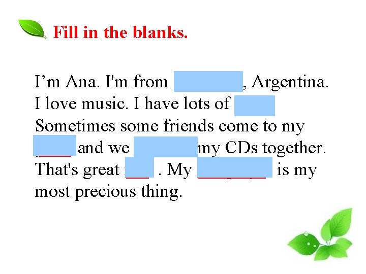 Fill in the blanks. I’m Ana. I'm from Tucuman, Argentina. I love music. I Fill in the blanks. I’m Ana. I'm from Tucuman, Argentina. I love music. I