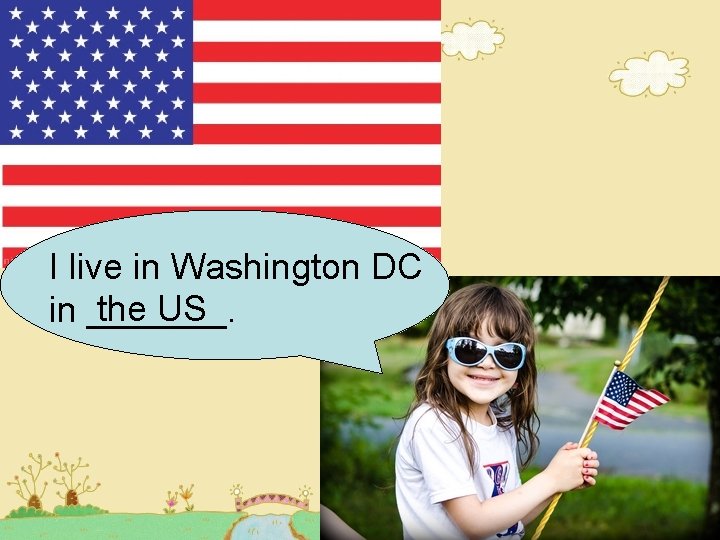I live in Washington DC the US in _______. I live in Washington DC the US in _______.