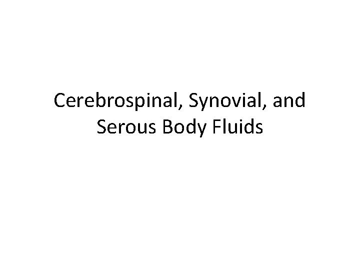 Cerebrospinal, Synovial, and Serous Body Fluids 