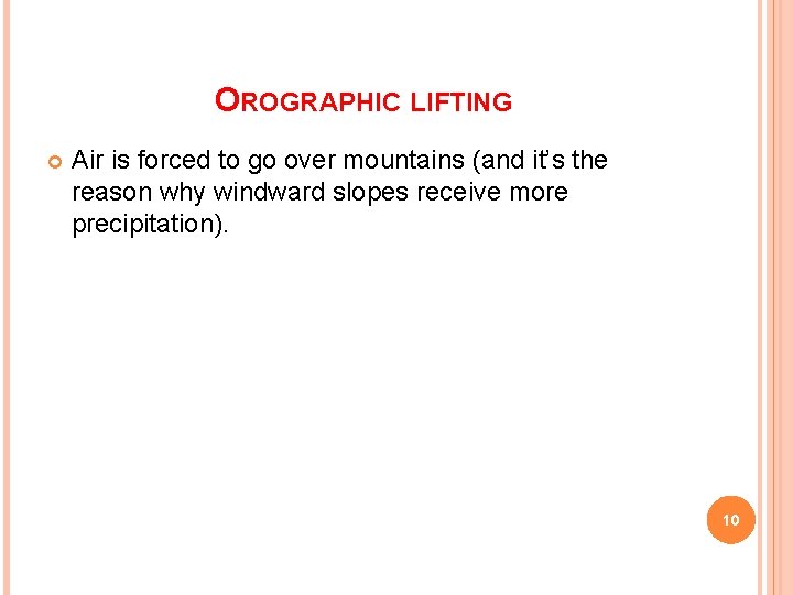 OROGRAPHIC LIFTING Air is forced to go over mountains (and it’s the reason why