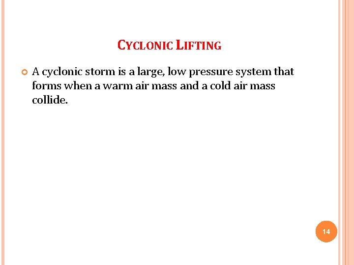 CYCLONIC LIFTING A cyclonic storm is a large, low pressure system that forms when