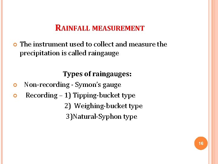 RAINFALL MEASUREMENT The instrument used to collect and measure the precipitation is called raingauge