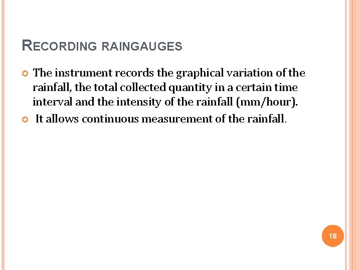 RECORDING RAINGAUGES The instrument records the graphical variation of the rainfall, the total collected