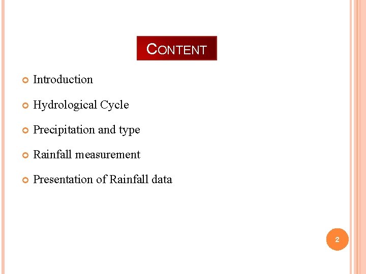 CONTENT Introduction Hydrological Cycle Precipitation and type Rainfall measurement Presentation of Rainfall data 2