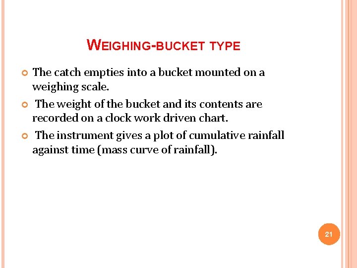 WEIGHING-BUCKET TYPE The catch empties into a bucket mounted on a weighing scale. The