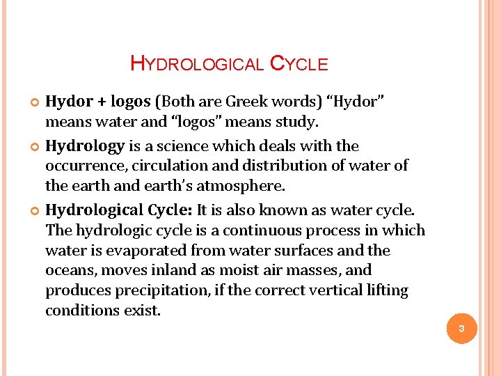 HYDROLOGICAL CYCLE Hydor + logos (Both are Greek words) “Hydor” means water and “logos”