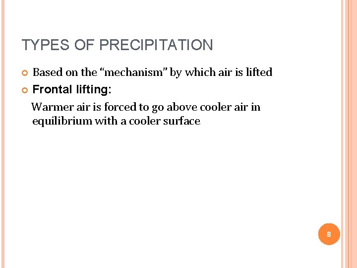 TYPES OF PRECIPITATION Based on the “mechanism” by which air is lifted Frontal lifting:
