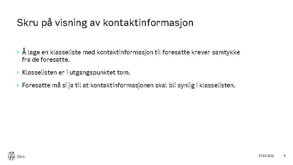 Skru på visning av kontaktinformasjon Å lage en klasseliste med kontaktinformasjon til foresatte krever