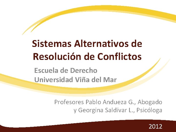 Sistemas Alternativos de Resolución de Conflictos Escuela de Derecho Universidad Viña del Mar Profesores