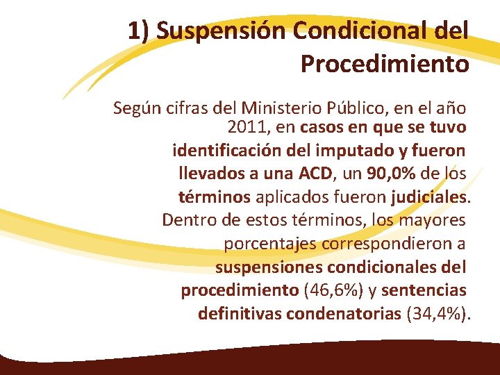 1) Suspensión Condicional del Procedimiento Según cifras del Ministerio Público, en el año 2011,