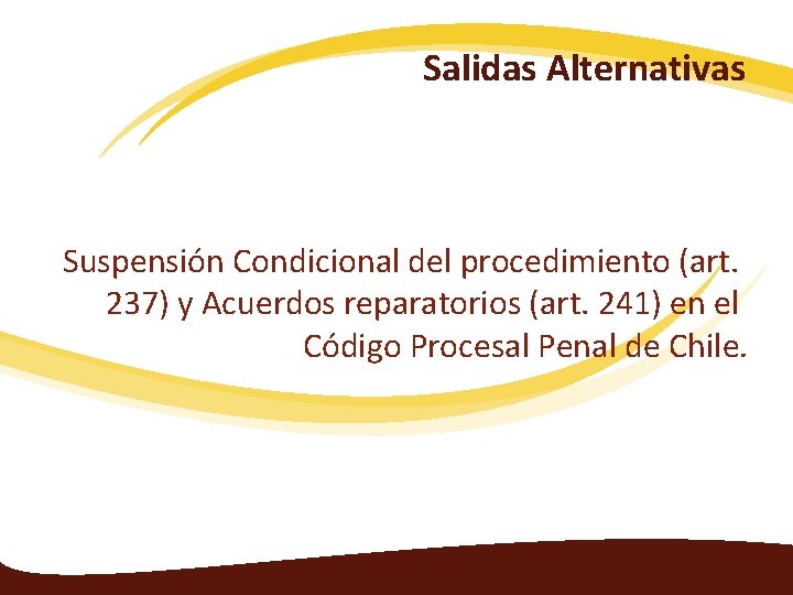 Salidas Alternativas Suspensión Condicional del procedimiento (art. 237) y Acuerdos reparatorios (art. 241) en