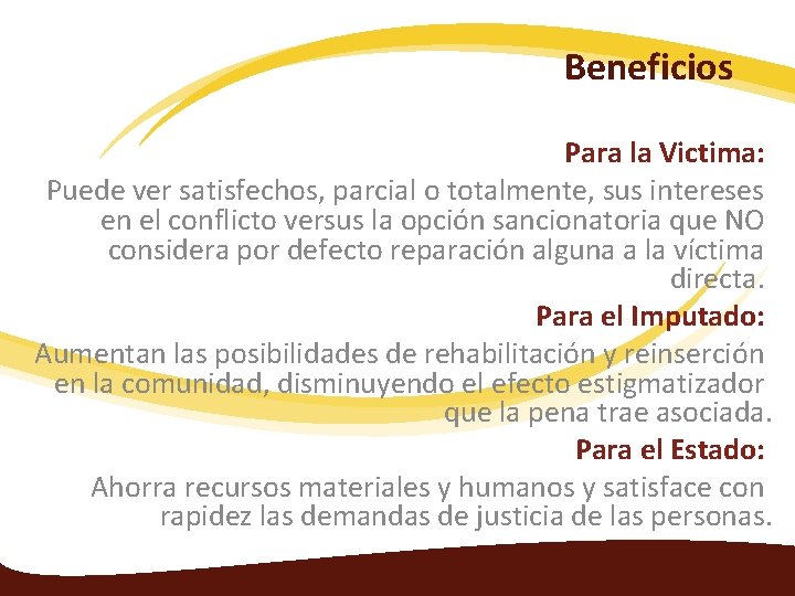 Beneficios Para la Victima: Puede ver satisfechos, parcial o totalmente, sus intereses en el