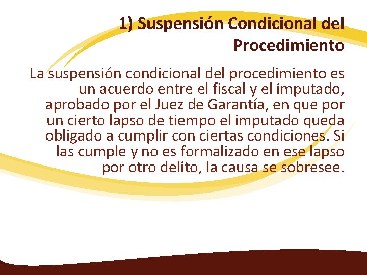 1) Suspensión Condicional del Procedimiento La suspensión condicional del procedimiento es un acuerdo entre
