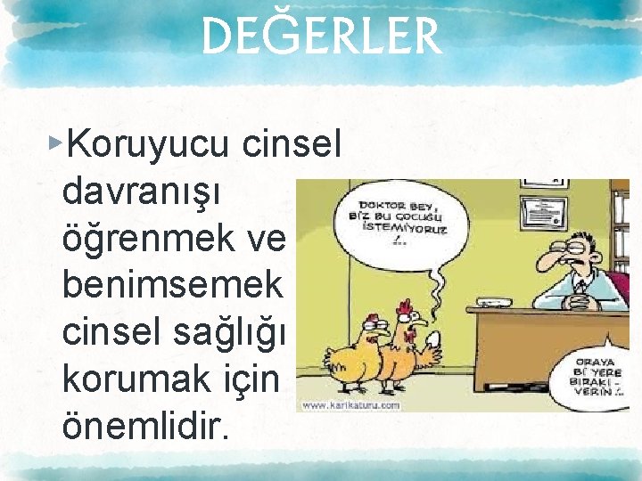 DEĞERLER ▸Koruyucu cinsel davranışı öğrenmek ve benimsemek cinsel sağlığı korumak için önemlidir. 