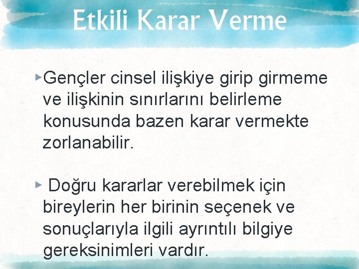 Etkili Karar Verme ▸Gençler cinsel ilişkiye girip girmeme ve ilişkinin sınırlarını belirleme konusunda bazen