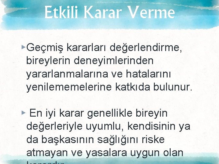 Etkili Karar Verme ▸Geçmiş kararları değerlendirme, bireylerin deneyimlerinden yararlanmalarına ve hatalarını yenilememelerine katkıda bulunur.