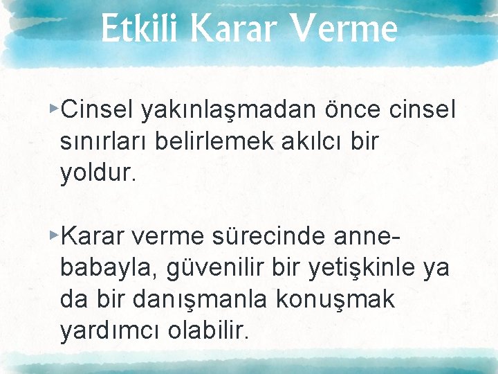 Etkili Karar Verme ▸Cinsel yakınlaşmadan önce cinsel sınırları belirlemek akılcı bir yoldur. ▸Karar verme