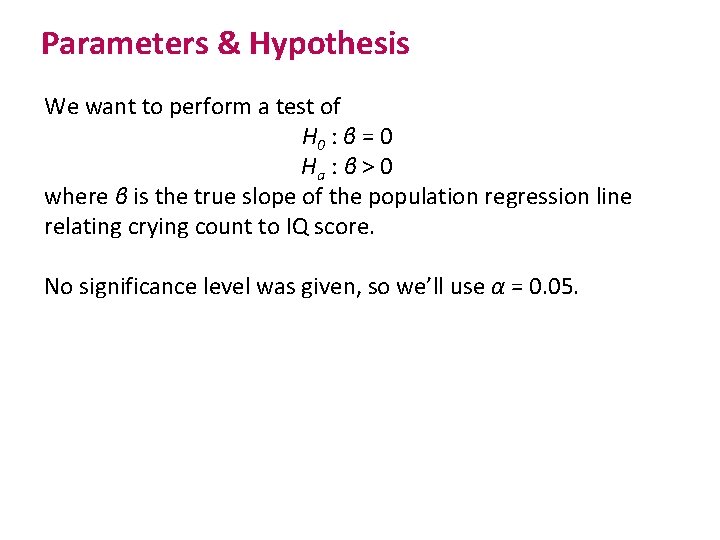 Parameters & Hypothesis We want to perform a test of H 0 : β