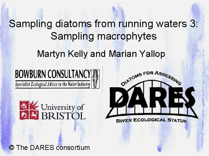 Sampling diatoms from running waters 3: Sampling macrophytes Martyn Kelly and Marian Yallop ©