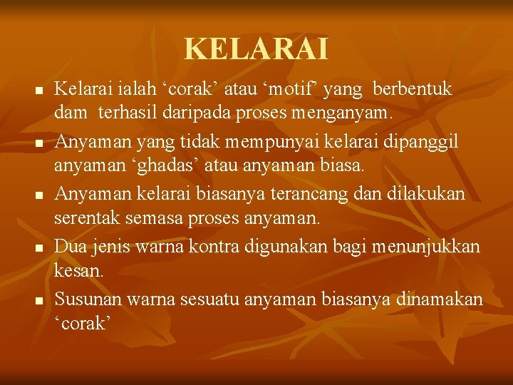 KELARAI n n n Kelarai ialah ‘corak’ atau ‘motif’ yang berbentuk dam terhasil daripada