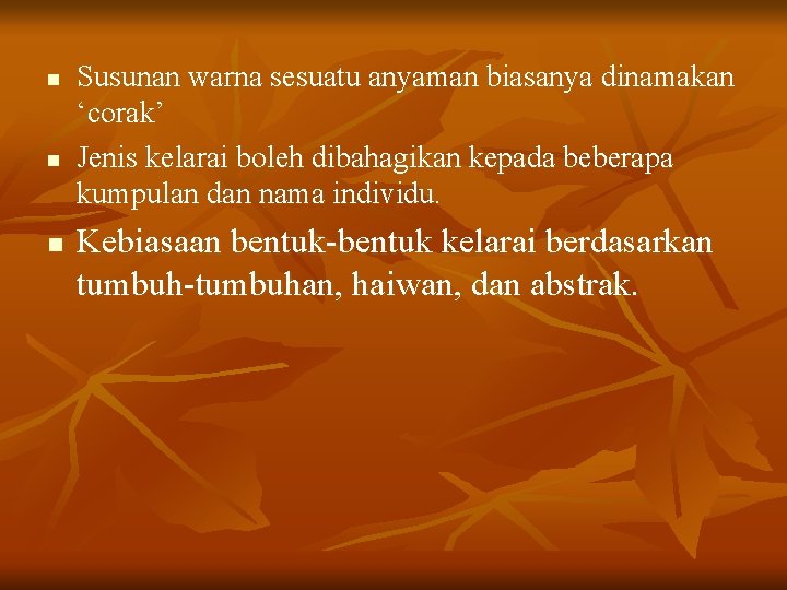 n n n Susunan warna sesuatu anyaman biasanya dinamakan ‘corak’ Jenis kelarai boleh dibahagikan