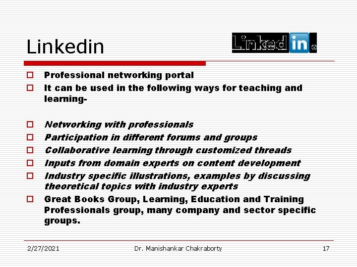Linkedin o o Professional networking portal It can be used in the following ways