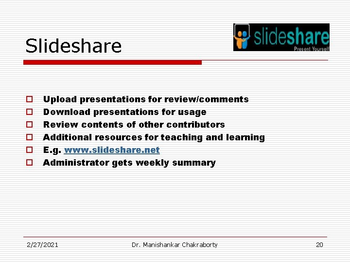 Slideshare o o o Upload presentations for review/comments Download presentations for usage Review contents