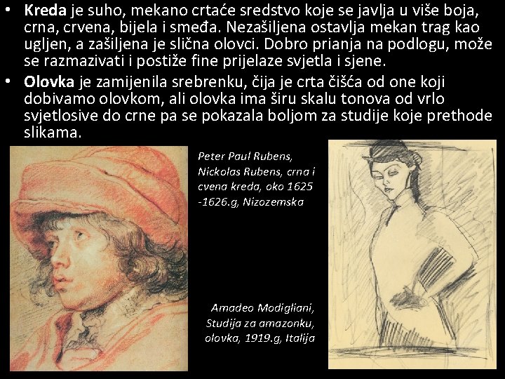  • Kreda je suho, mekano crtaće sredstvo koje se javlja u više boja,