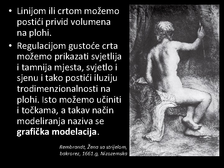  • Linijom ili crtom možemo postići privid volumena na plohi. • Regulacijom gustoće