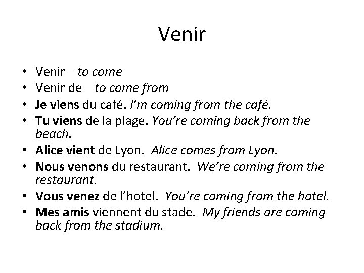 Venir • • Venir—to come Venir de—to come from Je viens du café. I’m